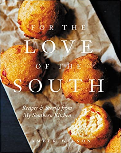 For the Love of the South: Recipes and Stories from My Southern Kitchen