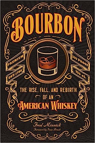 Bourbon: The Rise, Fall, and Rebirth of an American Whiskey