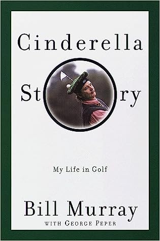 Cinderella Story: My Life in Golf Bill Murray