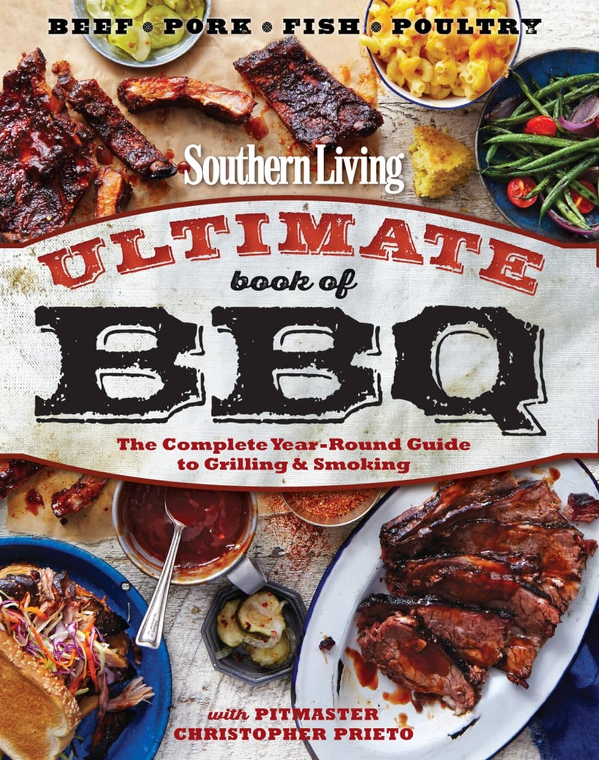 Southern Living Ultimate Book of BBQ: The Complete Year-Round Guide to Grilling and Smoking by The Editors of Southern Living and Chris Prieto