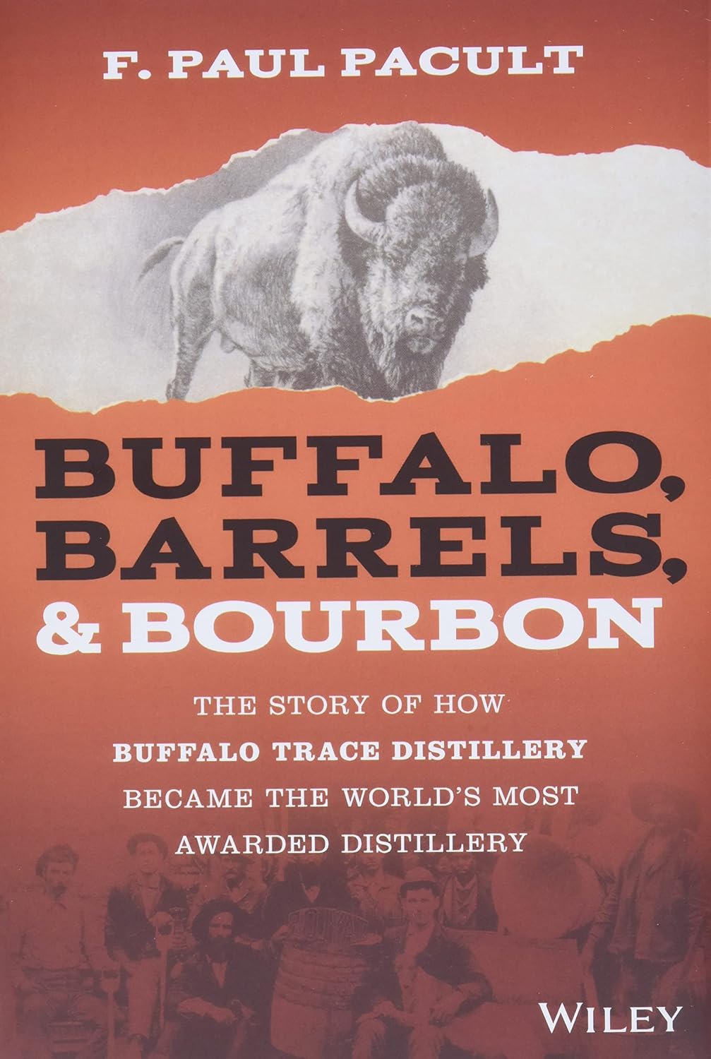 Buffalo, Barrels, and Bourbon: The Story of How Buffalo Trace Distillery Became the World's Most Awarded Distillery