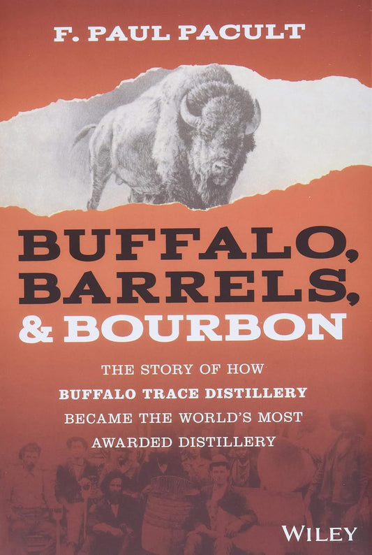 Buffalo, Barrels, and Bourbon: The Story of How Buffalo Trace Distillery Became the World's Most Awarded Distillery